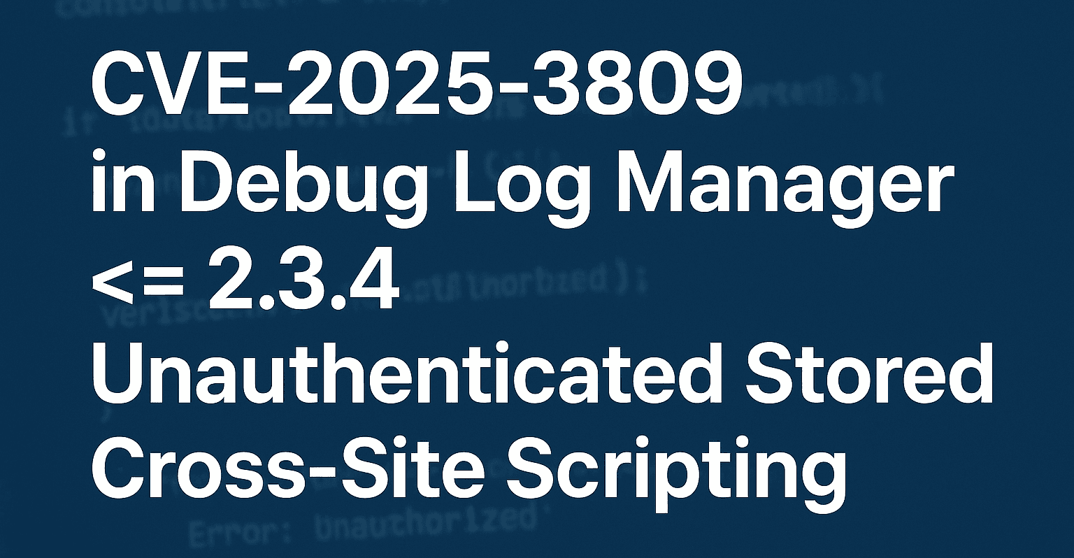 CVE-2025-3809 in Debug Log Manager <= 2.3.4 - Unauthenticated Stored Cross-Site Scripting